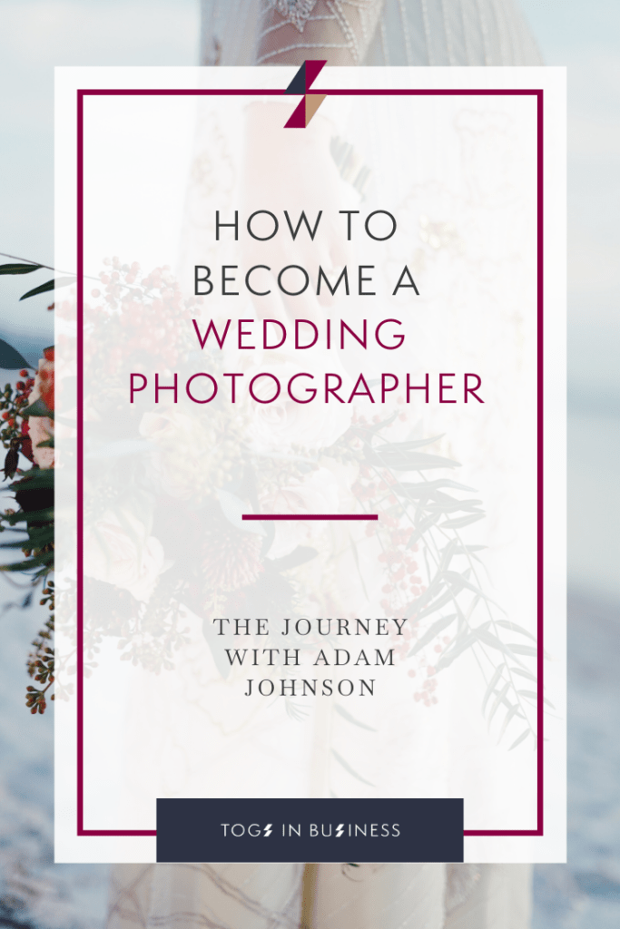 How to become a Wedding Photographer - The Journey with Adam Johnson