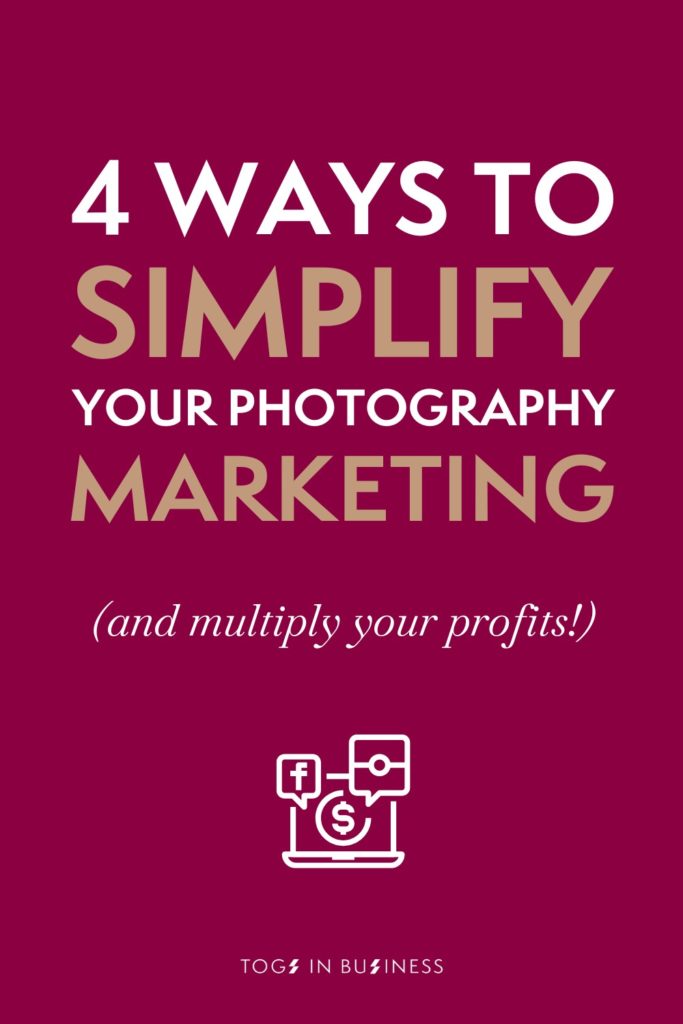Pinterest graphic titled: 4 ways to simplify your photography marketing (and multiply your profits)